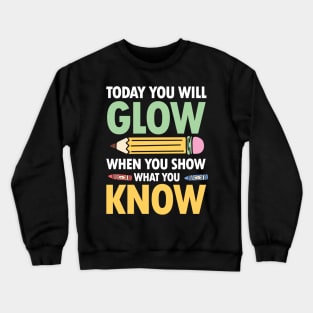 Today You Will Glow When You Show What You Know Crewneck Sweatshirt